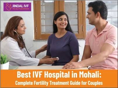 Best IVF Hospital in Mohali: Complete Fertility Treatment Guide for Couples
